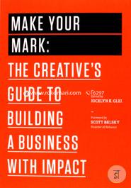 Make Your Mark: The Creative's Guide to Building a Business with Impact (The 99U Book Series) image