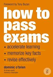 How To Pass Exams: Accelerate Your Learning, Memorise Key Facts, Revise Effectively  image