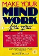 Make Your Mind Work for You: New Mind Power Techniques to Improve Memory, Beat Procrastination, Increase Energy, and More image