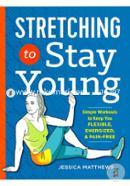 Stretching to Stay Young: Simple Workouts to Keep You Flexible, Energized, and Pain-Free image