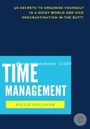 Time Management: 50 Secrets to Organise Yourself in a Noisy World and Kick Procrastination in the Butt! image