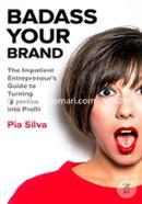 Badass Your Brand: The Impatient Entrepreneur's Guide to Turning Expertise into Profit  image