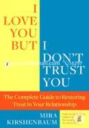 I Love You But I Don't Trust You: The Complete Guide to Restoring Trust in Your Relationship image