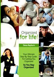 Organized for Life!: Your Ultimate Step-By-Step Guide For Getting You Organized So You Stay Organized image