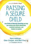 Raising a Secure Child: How Circle of Security Parenting Can Help You Nurture Your Child's Attachment, Emotional Resilience, and Freedom to Explore image
