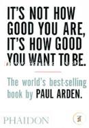 It's Not How Good You Are, It's How Good You Want to Be image