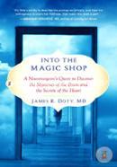 Into the Magic Shop: A Neurosurgeon's Quest to Discover the Mysteries of the Brain and the Secrets of the Heart image
