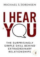 I Hear You: The Surprisingly Simple Skill Behind Extraordinary Relationships image