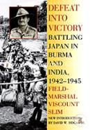 Defeat into Victory: Battling Japan in Burma and India, 1942-1945 image
