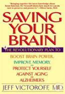 Saving Your Brain: The Revolutionary Plan to Boost Brain Power, Improve Memory, and Protect Yourself against Aging and Alzheimer's image