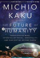 The Future of Humanity: Terraforming Mars, Interstellar Travel, Immortality, and Our Destiny Beyond Earth image