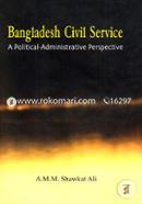 Bangladesh Civil Service: A Political-Administrative Perspective image