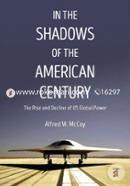 In The Shadows Of The American Century: The Rise and Decline of US Global Power image