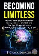 Becoming Limitless: How to hack your motivation, focus, passion, and drive to live the life you deserve image