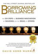 Borrowing Brilliance: The Six Steps to Business Innovation by Building on the Ideas of Others image