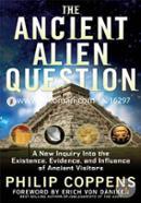 Ancient Alien Question: A New Inquiry into the Existence, Evidence, and Influence of Ancient Visitors image