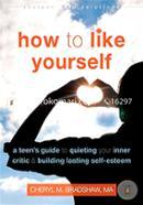 How to Like Yourself: A Teen's Guide to Quieting Your Inner Critic and Building Lasting Self-Esteem (Instant Help Solutions) image