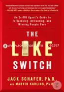The Like Switch: An Ex-FBI Agent’s Guide to Influencing, Attracting, and Winning People Over image