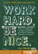 Work Hard Be Nice: How Two Inspired Teachers Created the Most Promising Schools in America image
