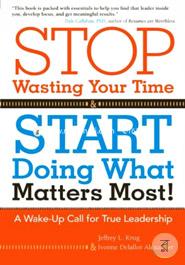 Stop Wasting Your Time and Start Doing What Matters Most: A Wake-Up Call for True Leadership image