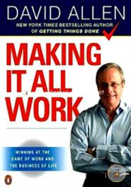 Making It All Work: Winning at the Game of Work and the Business of Life image