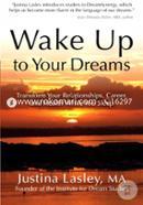Wake Up to Your Dreams: Transform Your Relationships, Career, and Health While You Sleep image