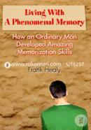 Living with a Phenomenal Memory: How an Ordinary Man Developed Amazing Memorization Skills image