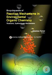 Encyclopaedia Of Reaction Mechanisms In Environmental Organic Chemistry: Reactions, Synthesis And Mechanisms (3 Volumes) image