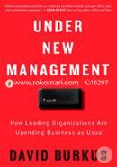 Under New Management: How Leading Organizations Are Upending Business As Usual image