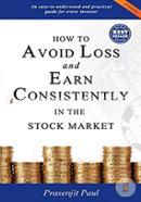How to Avoid Loss and Earn Consistently in the Stock Market: An Easy-To-Understand and Practical Guide for Every Investor image
