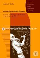 Competing with the Soviets – Science, Technology, and the State in Cold War America (Johns Hopkins Introductory Studies in the History of Science) image