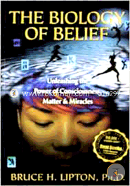 The Biology of Belief : Unleashing The Power of Consciousness, Matter and Miracles image