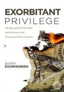 Exorbitant Privilege: The Rise and Fall of the Dollar and the Future of the International Monetary System image