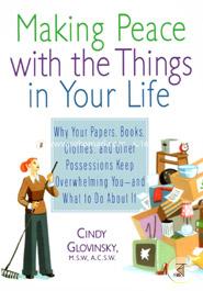 Making Peace with the Things in Your Life: Why Your Papers, Books, Clothes, and Other Possessions Keep Overwhelming You and What to Do About It image