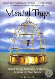 Mental Traps: Stupid Things That Sane People Do To Mess Up Their Minds image