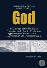 Anthromorphic Depictions of God: the Concept of God in Judaic, Christian and Islamic Traditions: Representing The Unrepresentable image