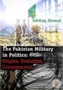 The Pakistan Military in Politics: Origins, Evolution, Consequences (1947 - 2011) image