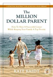 The Million-Dollar Parent: How to Have a Successful Career While Keeping Your Family a Top Priority  image