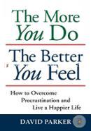 The More You Do The Better You Feel: How to Overcome Procrastination and Live a Happier Life  image