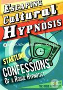 Escaping Cultural Hypnosis - Startling Confessions of a Rogue Hypnotist! image