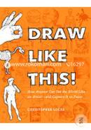 Draw Like This!: How Anyone Can See the World Like an Artist--and Capture It on Paper image