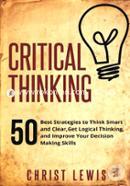 Critical Thinking: 50 Best Strategies to Think Smart and Clear, Get Logical Thinking, and Improve Your Decision Making Skills image