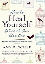 How to Heal Yourself When No One Else Can: A Total Self-Healing Approach for Mind, Body, and Spirit image