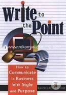 Write to the Point: How to Communicate in Business with Style and Purpose image