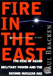 Fire In the East: The Rise of Asian Military Power and the Second Nuclear Age image