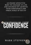 Confidence: 10 Highly Effective Ways to Succeed in Life and Business by Growing Your Confidence and Inner Sense of Belief Confidence  image