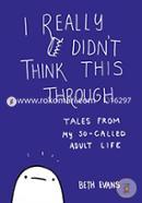 I Really Didn't Think This Through: Tales from My So-Called Adult Life image