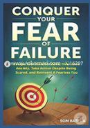 Conquer Your Fear of Failure: Escape Your Comfort Zone, Overcome Anxiety, Take Action Despite Being Scared, and Reinvent A Fearless You image