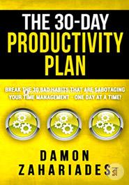 The 30-Day Productivity Plan: Break The 30 Bad Habits That Are Sabotaging Your Time Management - One Day At A Time! image