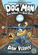 Dog Man - 07 : For Whom The Ball Rolls (Age 8 To 12) image